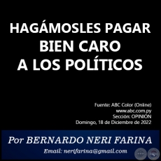 HAGMOSLES PAGAR BIEN CARO A LOS POLTICOS - Por BERNARDO NERI FARINA - Domingo, 18 de Diciembre de 2022